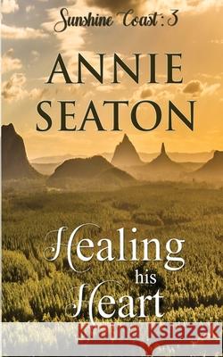 Healing His Heart Annie Seaton 9780645152883 Asa