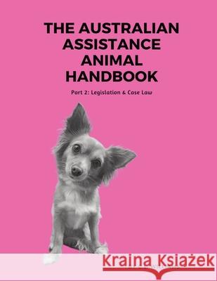 The Australian Assistance Animal Handbook: Part II: Legislation & Case Law Williams, C. L. 9780645156942 Claire Williams