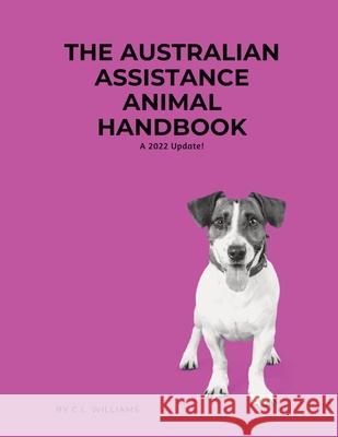 The Australian Assistance Animal Handbook: A 2022 Update Williams, C. L. 9780645156980 Claire Williams