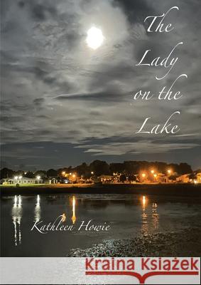 The Lady on the Lake Kathleen Howie 9780645162608