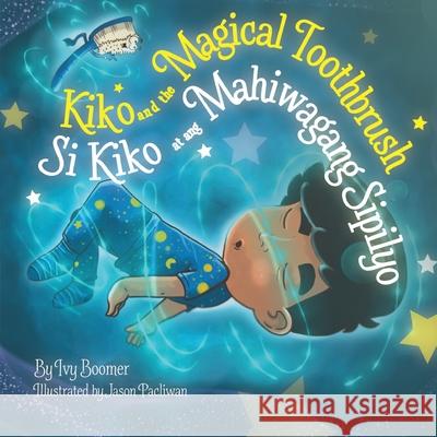 Kiko and the Magical Toothbrush: Si Kiko at ang Mahiwagang Sipilyo Ivy Boomer Jason Pacliwan 9780645162851 Ivy Boomer