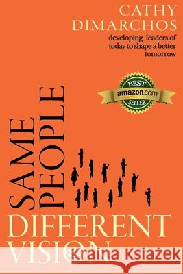 Same People, Different Vision: Developing leaders of today to shape a better tomorrow Cathy Dimarchos 9780645166903 Kmd Books
