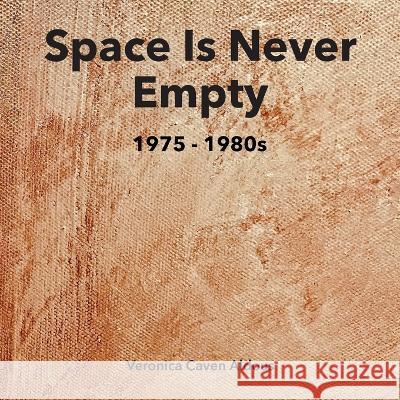 SPACE IS NEVER EMPTY 1975 - 1980s Veronica Caven Aldous   9780645169324