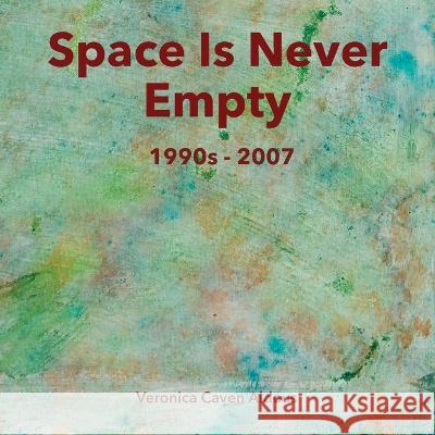 Space Is Never Empty 1990s - 2007 Veronica Caven Aldous   9780645169348