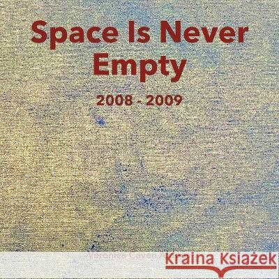 Space Is Never Empty 2008 - 2009 Veronica Caven Aldous   9780645169362