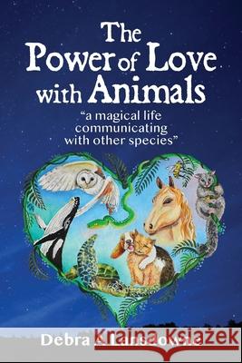 The Power of Love with Animals: a magical life communicating with other species Lansdowne, Debra a. 9780645169904 Debra Lansdowne