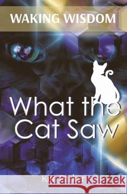 Waking Wisdom: What the Cat Saw Kim Parker 9780645173604 Europa Centre