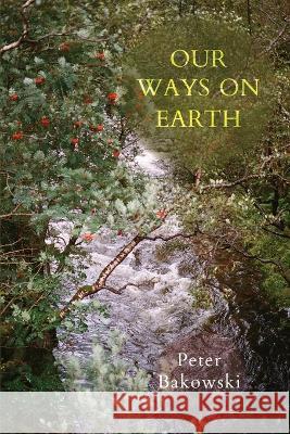 Our Ways on Earth Peter Bakowski 9780645180879 Recent Work Press