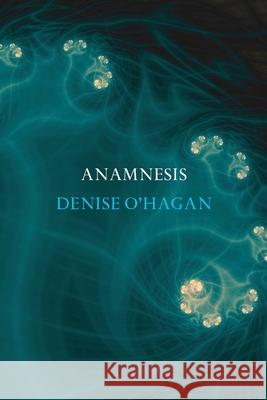 Anamnesis Denise O'Hagan 9780645180886 Recent Work Press