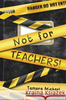 Not for Teachers! Tamara Michael 9780645182200 Tamara Michael