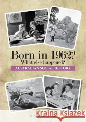 BORN IN 1962? What else happened? Ron Williams 9780645182613 Boom Books