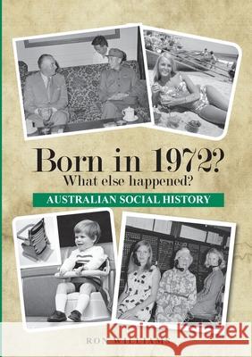 Born in 1972? What else happened? Ron Williams 9780645182620 Boom Books