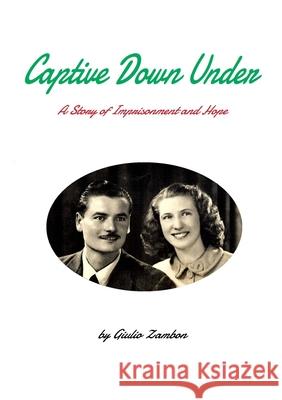 Captive Down Under: A Story of Imprisonment and Hope Giulio Zambon 9780645182705 Giulio Zambon