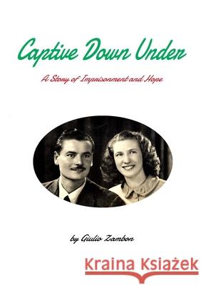 Captive Down Under: A Story of Imprisonment and Hope Giulio Zambon 9780645182705