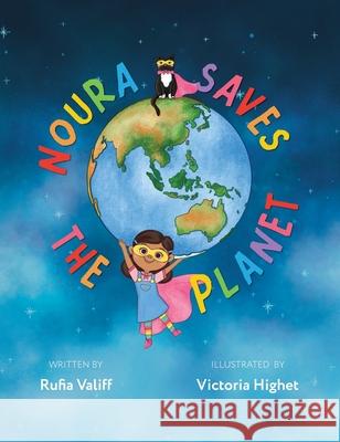 Noura Saves the Planet Victoria Highet Jane Smith Rufia Valiff 9780645188608 Rufia Valiff