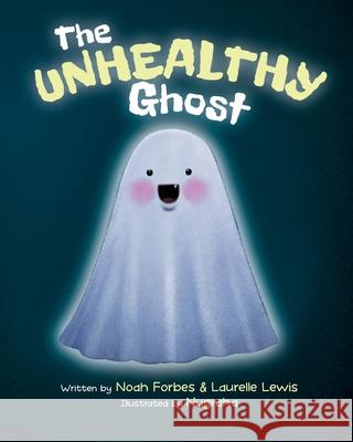 The Unhealthy Ghost Laurelle Lewis, Noah Forbes, Nugraha Nugraha 9780645191011