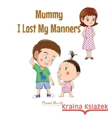 Mummy I Lost My Manners Demi Buck 9780645191684