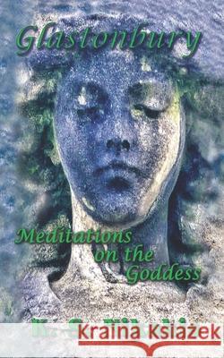 Glastonbury: Meditations on the Goddess K. S. Nikakis 9780645192759 Sov Media