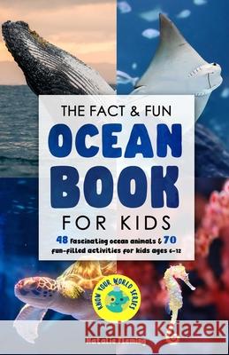The Fact & Fun Ocean Book for Kids: 48 Fascinating Ocean Animals & 70 Fun-Filled Activities for Kids Ages 6-12 Natalie Fleming 9780645193442 Natalie Fleming