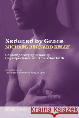 Seduced By Grace: Contemporary spirituality, Gay experience, and Christian faith Michael Bernard Kelly 9780645193527 Clouds of Magellan Pub.