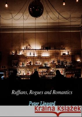 Ruffians, Rogues and Romantics Peter Lingard Stuart Reedy 9780645196108 Lizard Skin Press