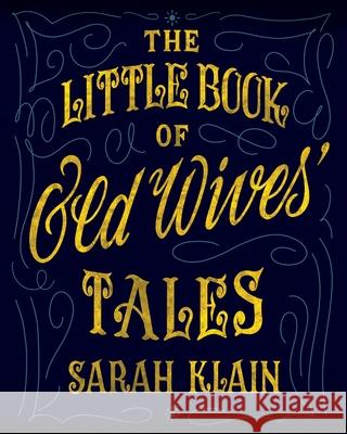 The Little Book Of Old Wives' Tales Sarah Klain 9780645200911 Little Book House