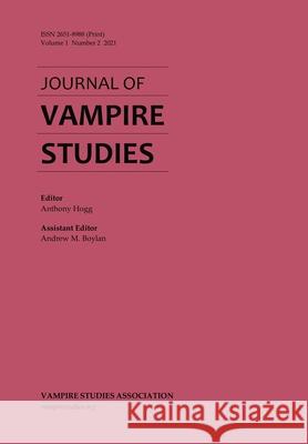Journal of Vampire Studies: Vol. 1, No. 2 (2021) Anthony Hogg Andrew M. Boylan 9780645203400 Vampire Studies Association