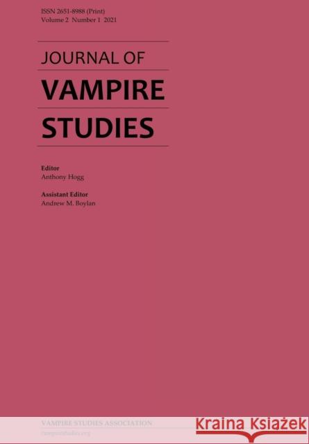 Journal of Vampire Studies: Vol. 2, No. 1 (2021) Anthony Hogg Andrew M. Boylan 9780645203417 Vampire Studies Association