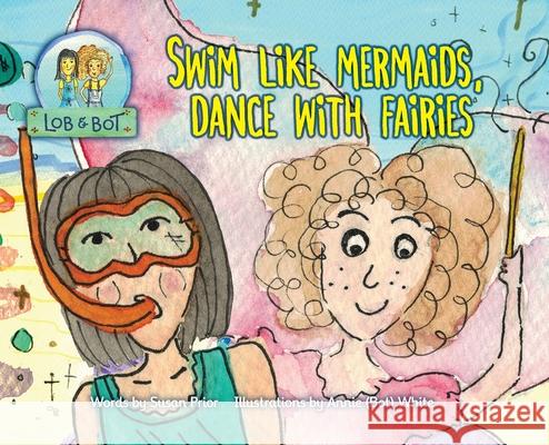 Swim Like Mermaids, Dance With Fairies Susan Prior Annie White 9780645203820 Mighty Fine Books