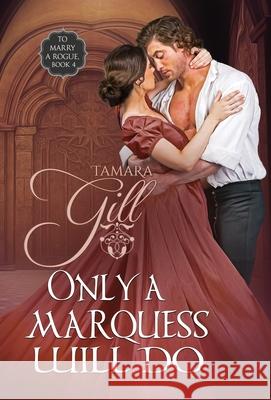 Only a Marquess Will Do Tamara Gill 9780645204735 Tamara Gill