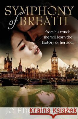 Symphony of Breath: A story of love across time Jo Edgar-Baker 9780645207323 Exposed Publishing