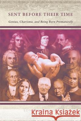 Sent Before Their Time: Genius, Charisma, and Being Born Prematurely Edward Dutton 9780645212631 Manticore Press