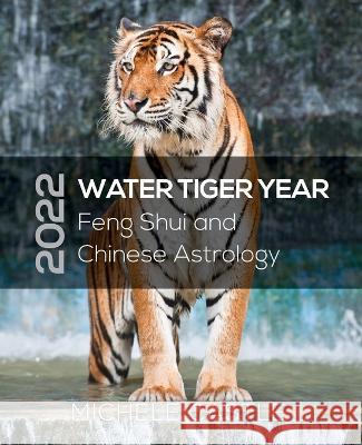 2022 Water Tiger Year: Feng Shui and Chinese Astrology Michele Castle   9780645213782 Complete Feng Shui