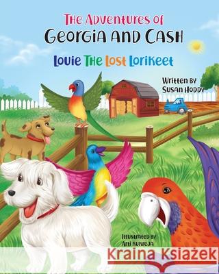 The Adventures Of Georgia and Cash: Louie The Lost Lorikeet Susan D. Hoddy 9780645215809 Susan Hoddy