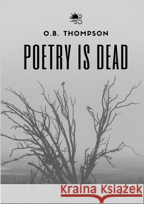 Poetry is Dead O B Thompson 9780645216158 Warmbreeze Digital Publishing