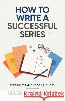 How To Write A Successful Series: Writing Strategies For Authors Helen B Scheuerer   9780645221671 Alchemy Books