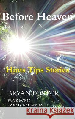 Before Heaven: Hints Tips Stories Bryan Foster Karen Foster  9780645222029 Great Developments Publishers