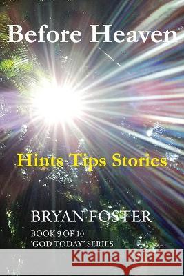 Before Heaven: Hints Tips Stories Bryan Foster Karen Foster  9780645222036 Great Developments Publishers