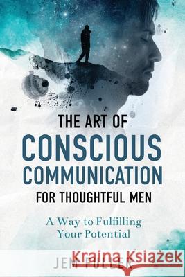 The Art of Conscious Communication for Thoughtful Men Jem Fuller 9780645222623 Karen MC Dermott