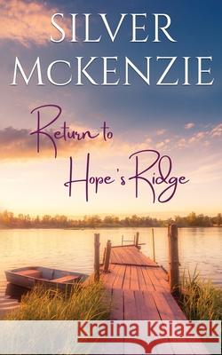 Return to Hope's Ridge: Romantic Women's Fiction Silver McKenzie 9780645226713 Go Direct Publishing
