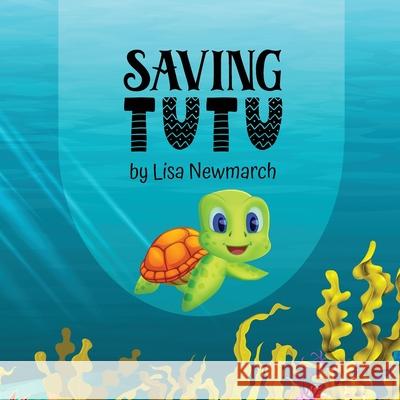 Saving Tutu Lisa Newmarch The Illustrators 9780645226805