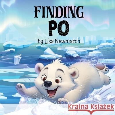 Finding Po Lisa Newmarch The Illustrator 9780645226836