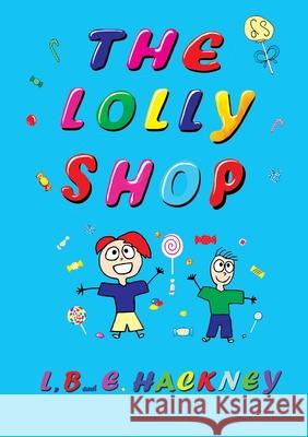 The Lolly Shop Lauren A Hackney, Baxter G Hackney, Ethan A Hackney 9780645227918