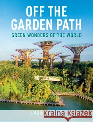Off the Garden Path: Green Wonders of the World Daniel Austin 9780645228403 Beyond Green