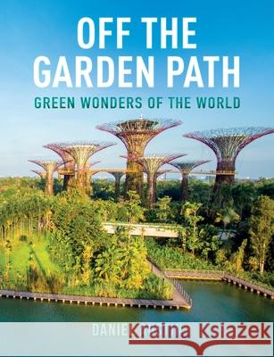 Off the Garden Path: Green Wonders of the World Daniel Austin 9780645228403