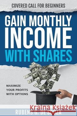 Gain Monthly Income with Shares: Covered Call for Beginners Rubens Gonçalves de Souza 9780645233308 Rubens G. de Souza