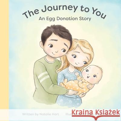 The Journey to You: An Egg Donation Story Natalie Hart Jess Bircham 9780645234183