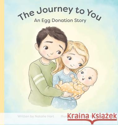 The Journey to You: An Egg Donation Story Natalie Hart Jess Bircham 9780645234190