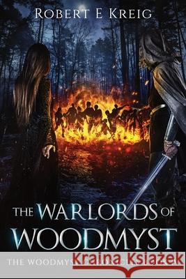 The Warlords of Woodmyst: The Woodmyst Chronicles Book IV Robert E. Kreig 9780645235487