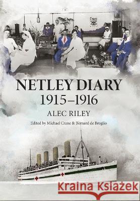 Netley Diary 1915-1916 Alec Riley Michael Crane Bernard d 9780645235968